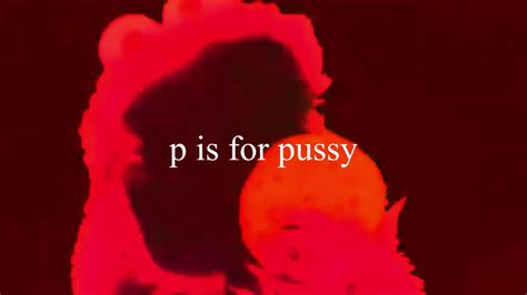 p is for pussy|P is for Pussy